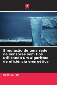 Produktbild: Simula&ccedil;&atilde;o de uma rede de sensores sem fios utilizando um algoritmo de efici&ecirc;ncia energ&eacute;tica