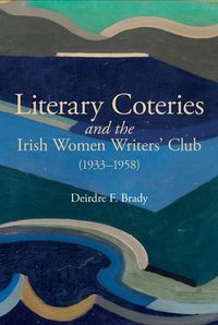 Produktbild: Brady, D: Literary Coteries and the Irish Women Writers' Clu