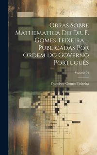 Produktbild: Obras sobre mathematica do dr. F. Gomes Teixeira ... Publicadas por ordem do governo portugu&ecirc;s; Volume 04