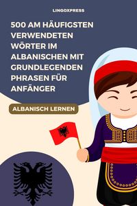 Produktbild: 500 am h&auml;ufigsten verwendeten W&ouml;rter im Albanischen mit grundlegenden Phrasen f&uuml;r Anf&auml;nger