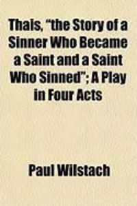 Produktbild: Thais, "The Story of a Sinner Who Became a Saint and a Saint Who Sinned"; A Play in Four Acts