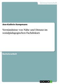 Produktbild: Verst&auml;ndnisse von N&auml;he und Distanz im sozialp&auml;dagogischen Fachdiskurs