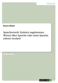 Produktbild: Spracherwerb. Existiert angeborenes Wissen &uuml;ber Sprache oder muss Sprache erlernt werden?