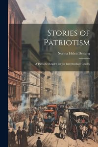 Produktbild: Stories of Patriotism: A Patriotic Reader for the Intermediate Grades
