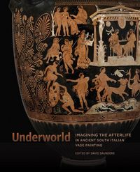 Produktbild: Saunders, D: Underworld - Imagining the Afterlife in Ancient