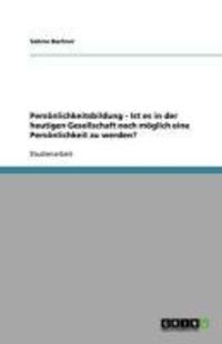 Produktbild: Pers&ouml;nlichkeitsbildung - Ist es in der heutigen Gesellschaft noch m&ouml;glich eine Pers&ouml;nlichkeit zu werden?