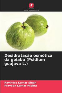 Produktbild: Desidrata&ccedil;&atilde;o osm&oacute;tica da goiaba (Psidium guajava L.)