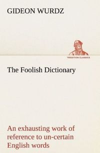 Produktbild: The Foolish Dictionary An exhausting work of reference to un-certain English wor