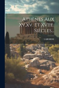 Produktbild: Ath&egrave;nes Aux Xv, xv. Et Xviie. Si&egrave;cles...