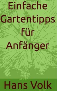 Produktbild: Einfache Gartentipps f&uuml;r Anf&auml;nger