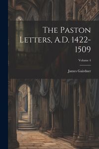 Produktbild: The Paston Letters, A.D. 1422-1509; Volume 4