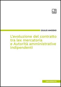 Produktbild: L'evoluzione del contratto tra lex mercatoria e Autorit&agrave; amministrative indipendenti