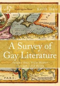Produktbild: A Survey of Gay Literature, Volume One: From Homer Through Lord Byron