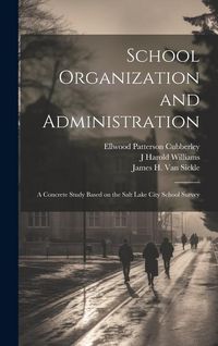 Produktbild: School Organization and Administration; a Concrete Study Based on the Salt Lake City School Survey