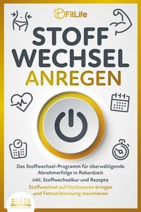 Produktbild: STOFFWECHSEL ANREGEN: Das Stoffwechsel-Programm f&uuml;r &uuml;berw&auml;ltigende Abnehmerfolge