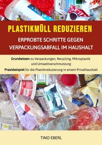 Produktbild: Plastikm&uuml;ll reduzieren: Erprobte Schritte gegen Verpackungsabfall im Haushalt