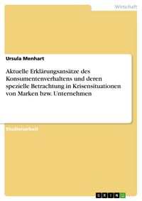 Produktbild: Aktuelle Erkl&auml;rungsans&auml;tze des Konsumentenverhaltens und deren spezielle Betrachtung in Krisensituationen von Marken bzw. Unternehmen