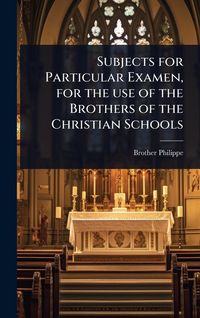 Produktbild: Subjects for Particular Examen, for the use of the Brothers of the Christian Schools