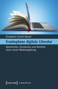 Bild vom Artikel Frankophone digitale Literatur vom Autor Elisabeth Carolin Bauer