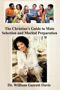 Produktbild: The Christian's Guide to Mate Selection and Marital Preparation