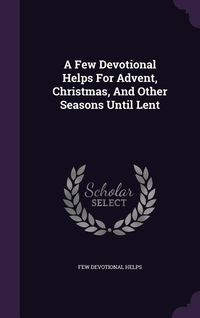 Produktbild: A Few Devotional Helps For Advent, Christmas, And Other Seasons Until Lent