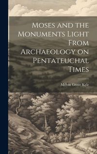 Produktbild: Moses and the Monuments Light From Archaeology on Pentateuchal Times