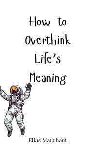 Produktbild: How to Overthink Life's Meaning