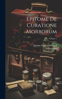 Produktbild: Epitome De Curatione Morborum; Volume 1
