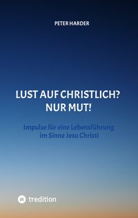 Produktbild: Die Aussagen Jesu Christi sollten auch heute Richtschnur f&uuml;r unser Leben sein. Welche M&ouml;glichkeiten es gibt, beschreibt der Autor anschaulich und lebe