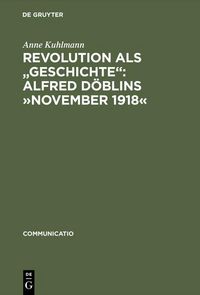 Produktbild: Revolution als "Geschichte": Alfred D&ouml;blins 'November 1918'