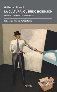 Produktbild: La cultura, querido Robinson : cr&oacute;nicas y miradas period&iacute;sticas