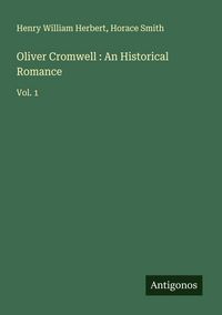 Produktbild: Oliver Cromwell : An Historical Romance