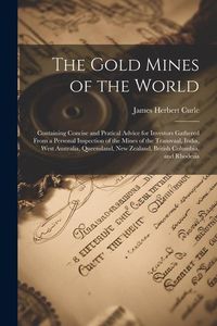 Produktbild: The Gold Mines of the World: Containing Concise and Pratical Advice for Investors Gathered From a Personal Inspection of the Mines of the Transvaal