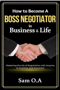 Produktbild: How to Become a Boss Negotiator in Business and Life