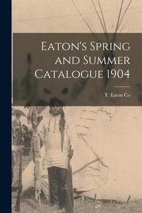 Produktbild: Eaton's Spring and Summer Catalogue 1904