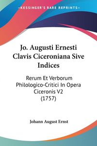 Produktbild: Jo. Augusti Ernesti Clavis Ciceroniana Sive Indices