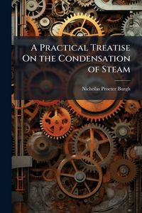 Produktbild: A Practical Treatise On the Condensation of Steam