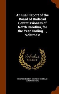 Produktbild: Annual Report of the Board of Railroad Commissioners of North Carolina, for the Year Ending ..., Volume 2