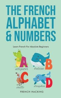 Produktbild: The French Alphabet & Numbers - Learn French For Absolute Beginners