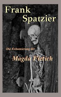 Produktbild: Die Exhumierung der Magda Fietich