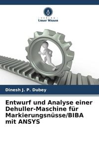 Produktbild: Entwurf und Analyse einer Dehuller-Maschine f&uuml;r Markierungsn&uuml;sse/BIBA mit ANSYS
