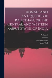 Produktbild: Annals and Antiquities of Rajasthan, or The Central and Western Rajput States of India; Volume 1