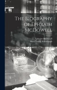 Produktbild: The Biography of Ephraim McDowell