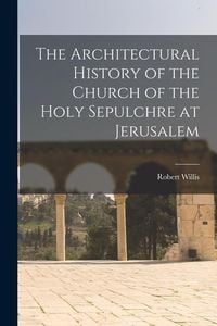 Produktbild: The Architectural History of the Church of the Holy Sepulchre at Jerusalem