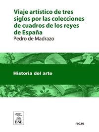 Produktbild: Viaje art&iacute;stico de tres siglos por las colecciones de cuadros de los reyes de Espa&ntilde;a desde Isabel la Cat&oacute;lica hasta la formaci&oacute;n del Real Museo del Pr