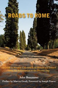 Produktbild: Roads to Rome: A Guide to Notable Converts from Britain and Ireland from the Reformation to the Present Day