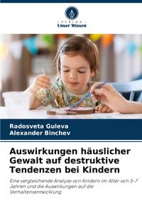 Produktbild: Auswirkungen h&auml;uslicher Gewalt auf destruktive Tendenzen bei Kindern