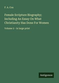 Produktbild: Female Scripture Biography; Including An Essay On What Christianity Has Done For Women