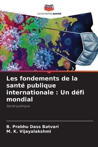 Produktbild: Les fondements de la sant&eacute; publique internationale : Un d&eacute;fi mondial