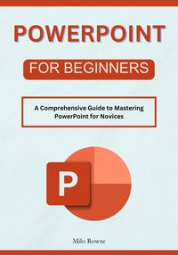 Produktbild: PowerPoint for Beginners: A Comprehensive Guide to Mastering PowerPoint for Novices